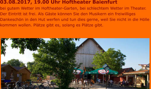 03.08.2017, 19.00 Uhr Hoftheater Baienfurt bei gutem Wetter im Hoftheater-Garten, bei schlechtem Wetter im Theater. Der Eintritt ist frei. Als Gäste können Sie den Musikern ein freiwilliges  Dankeschön in den Hut werfen und tun dies gerne, weil Sie nicht in die Hölle  kommen wollen. Plätze gibt es, solang es Plätze gibt.